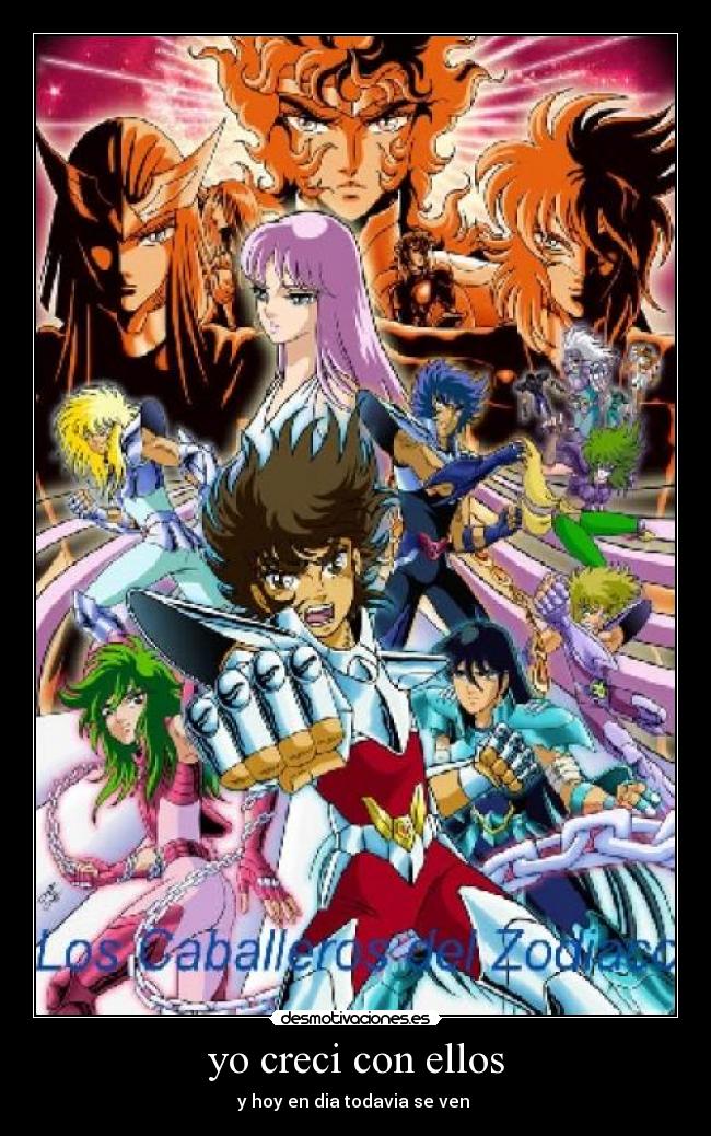 yo creci con ellos - y hoy en dia todavia se ven