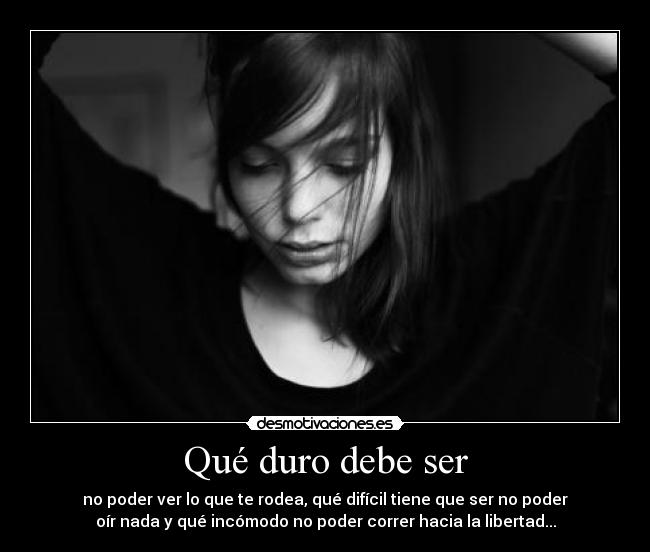 Qué duro debe ser -