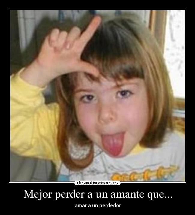 Mejor perder a un amante que... -