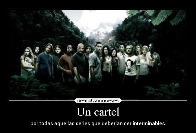 Un cartel - por todas aquellas series que deberían ser interminables.