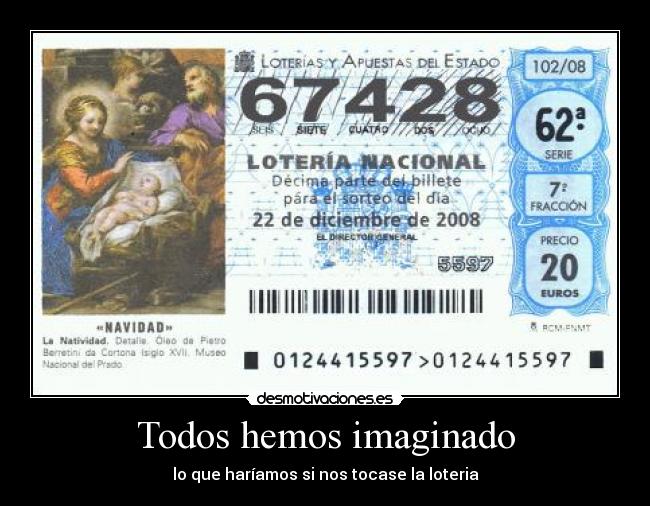 Todos hemos imaginado - lo que haríamos si nos tocase la loteria