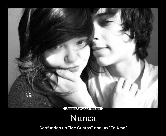 Nunca - Confundas un Me Gustas con un Te Amo