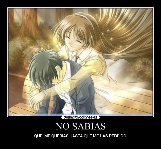 NO SABIAS - QUE ME QUERIAS HASTA QUE ME HAS PERDIDO