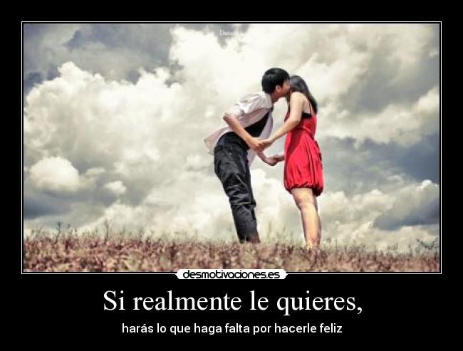 Si realmente le quieres, - 