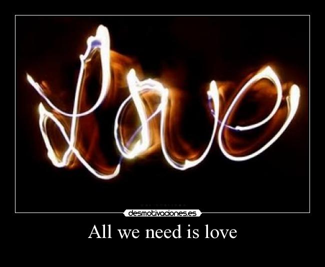 All we need is love -