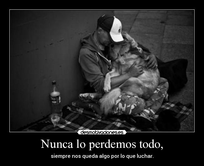 Nunca lo perdemos todo, - 