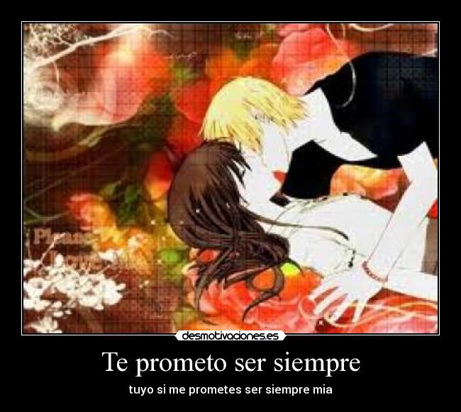 Te prometo ser siempre - tuyo si me prometes ser siempre mia