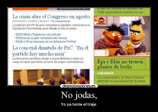 No jodas, - Yo ya tenía el traje.