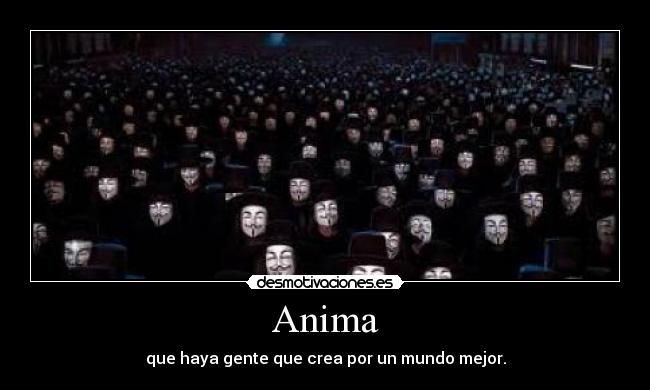 Anima - que haya gente que crea por un mundo mejor.