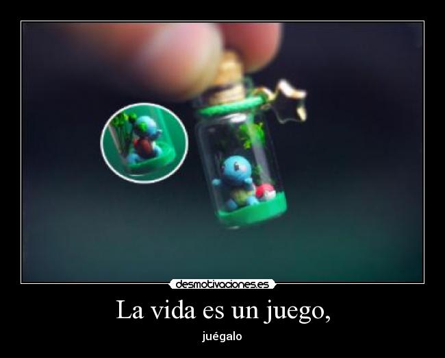 La vida es un juego, - 
