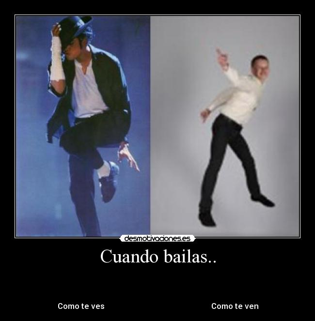 Cuando bailas.. - 


Como te ves                                                       Como te ven