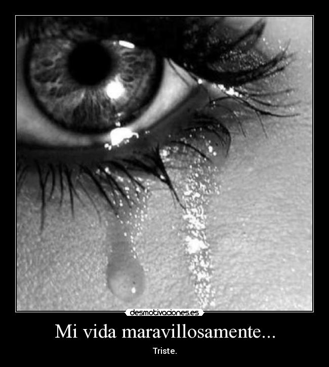 Mi vida maravillosamente... - Triste.