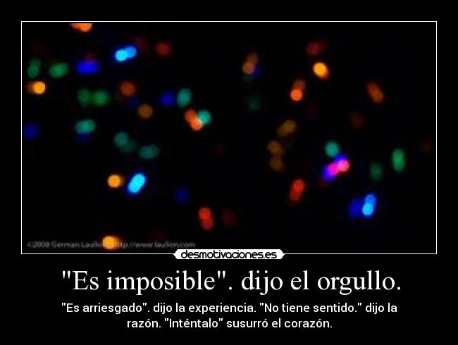 Es imposible. dijo el orgullo. - 