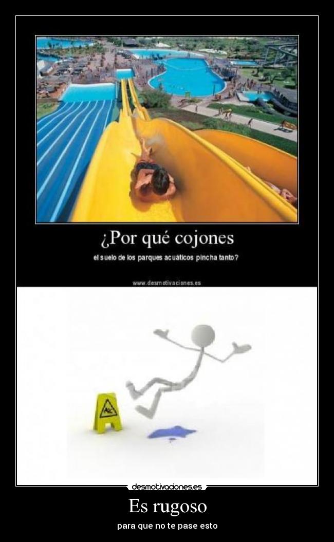 Es rugoso - para que no te pase esto