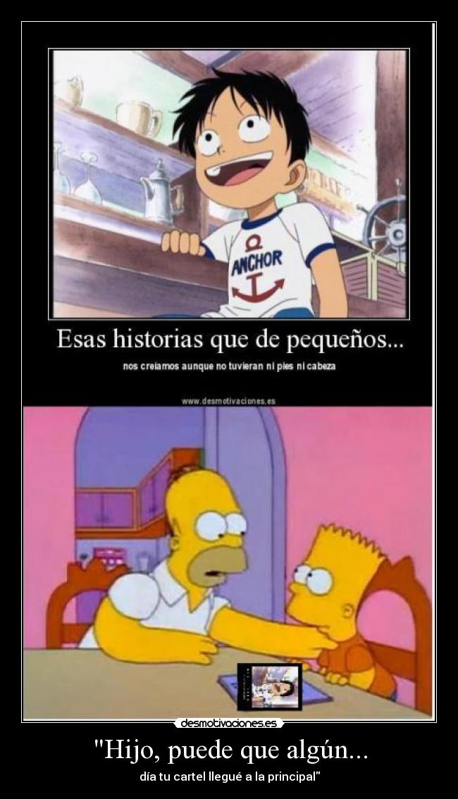 Hijo, puede que algún... - día tu cartel llegué a la principal