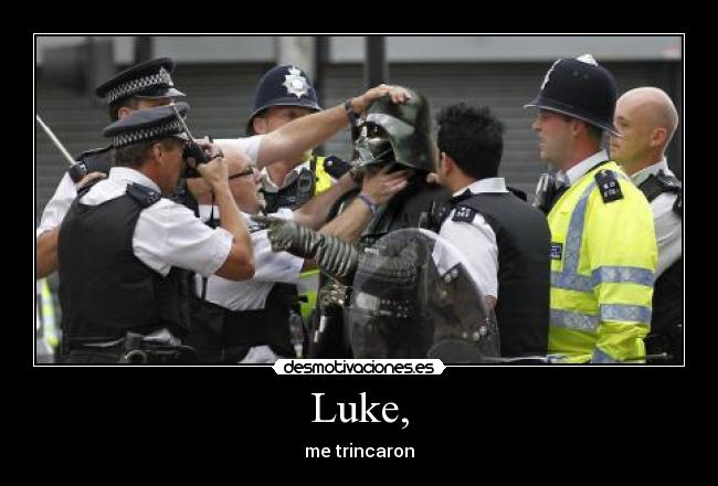 Luke, - me trincaron