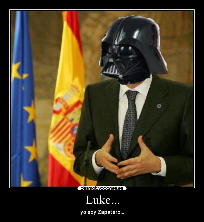 Luke... - yo soy Zapatero...