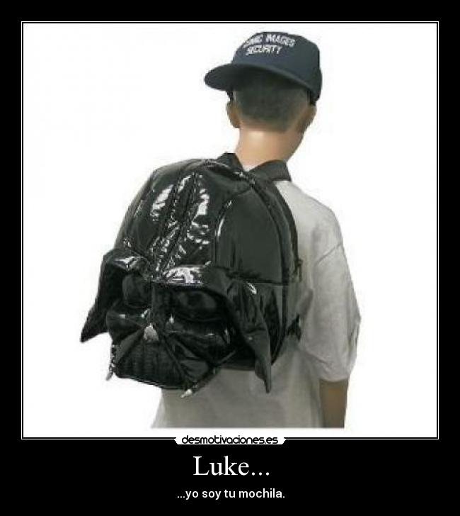 Luke... - ...yo soy tu mochila.