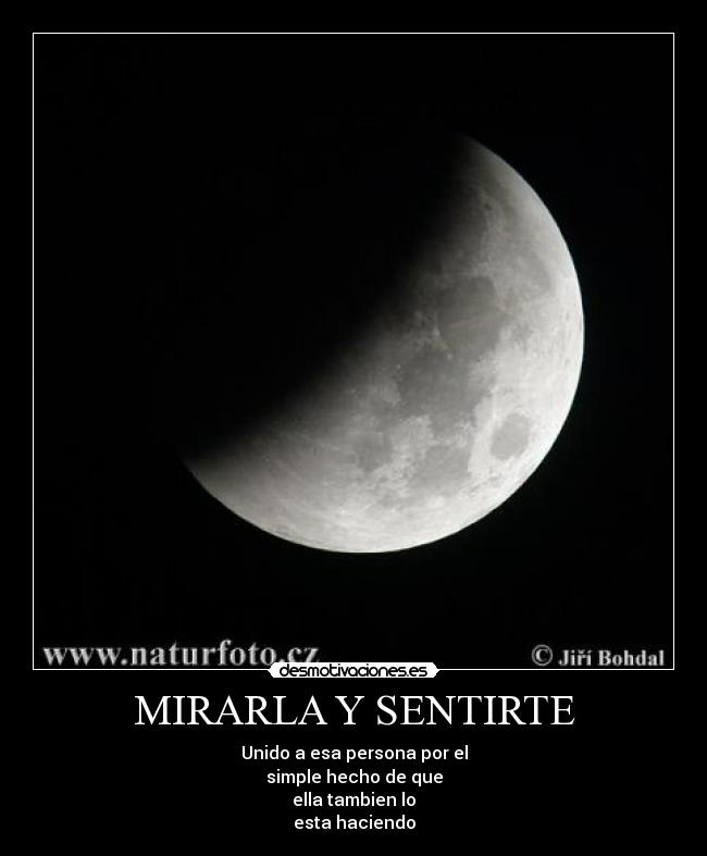 MIRARLA Y SENTIRTE - Unido a esa persona por el
simple hecho de que
ella tambien lo
esta haciendo