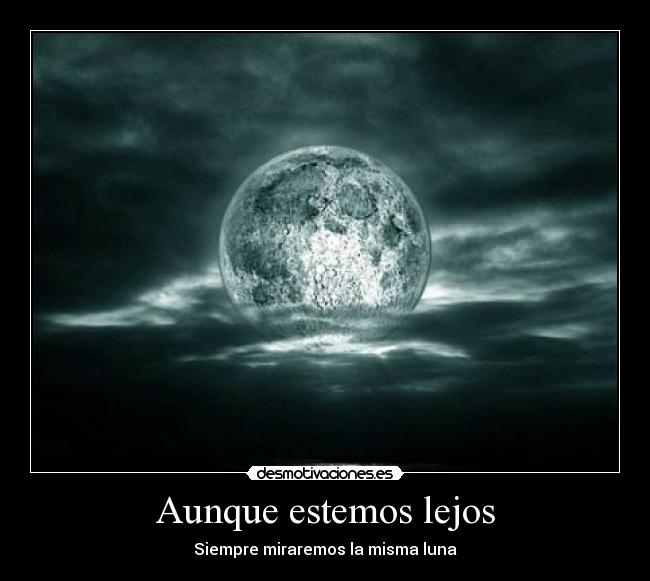 Aunque estemos lejos - Siempre miraremos la misma luna