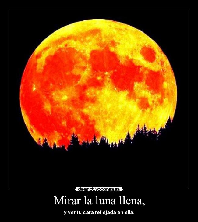 Mirar la luna llena, - 