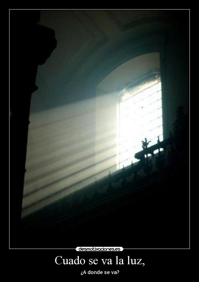 Cuado se va la luz, - ¿A donde se va?