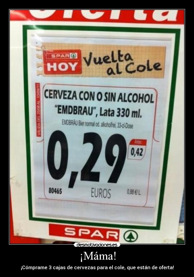 ¡Máma! - ¡Cómprame 3 cajas de cervezas para el cole, que están de oferta!