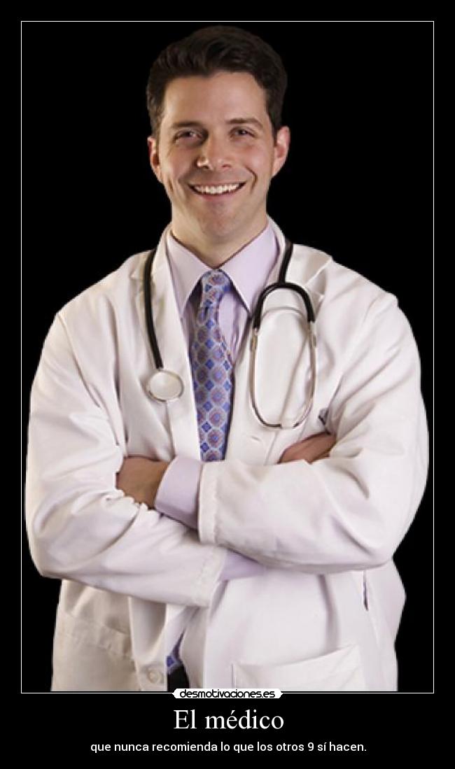 El médico - que nunca recomienda lo que los otros 9 sí hacen.