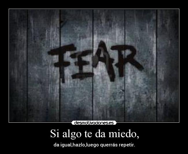 Si algo te da miedo, - 