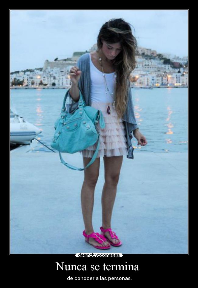 Nunca se termina - de conocer a las personas.