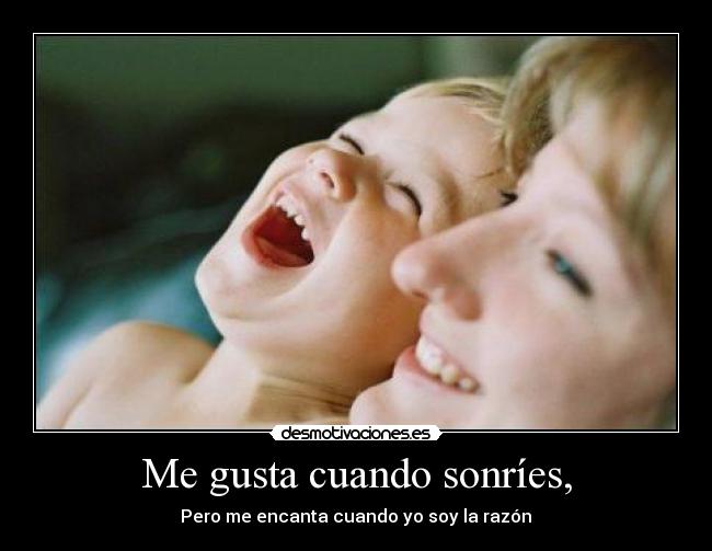 Me gusta cuando sonríes, -