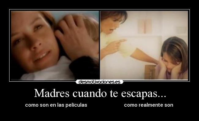 Madres cuando te escapas... - como son en las películas como realmente son