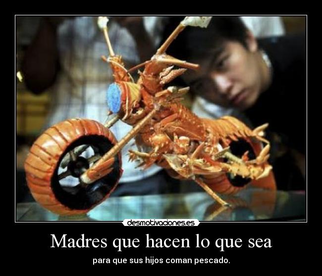 Madres que hacen lo que sea - para que sus hijos coman pescado.