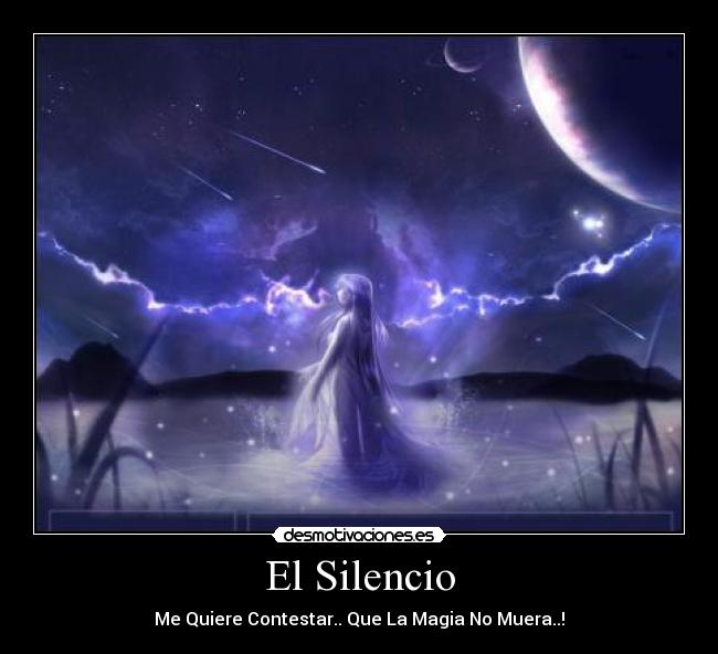 El Silencio - Me Quiere Contestar.. Que La Magia No Muera..!