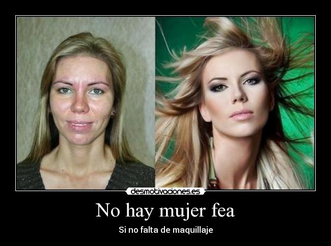 No hay mujer fea - Si no falta de maquillaje