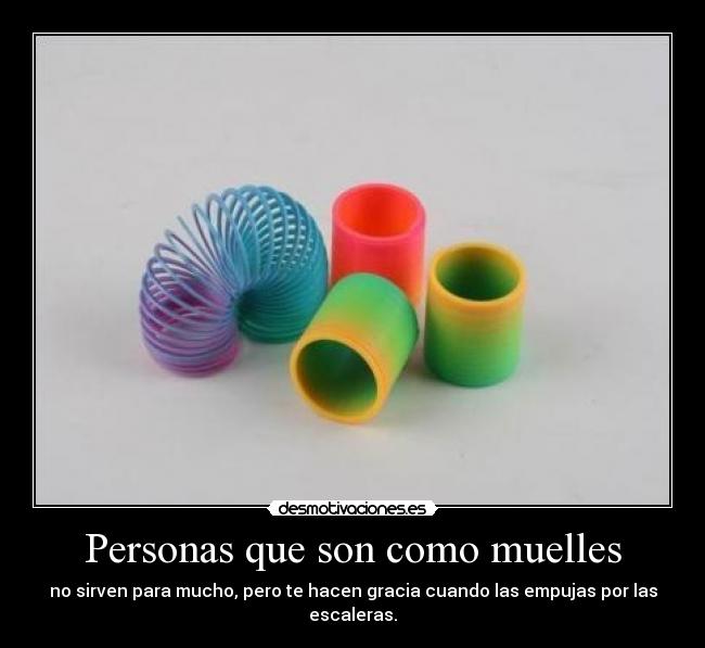Personas que son como muelles - 