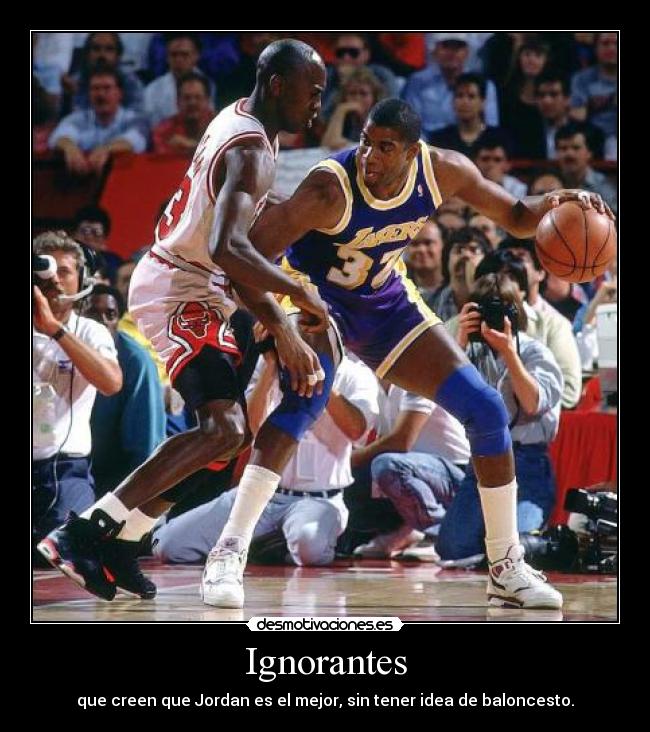 Ignorantes - que creen que Jordan es el mejor, sin tener idea de baloncesto.