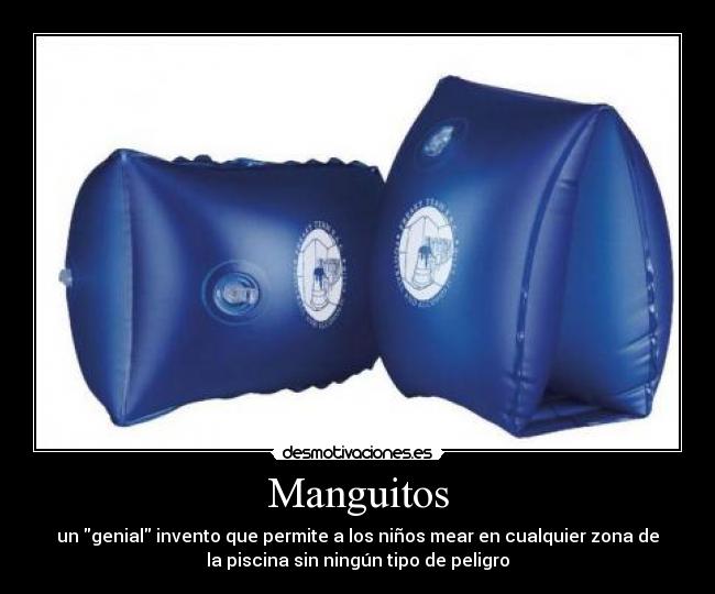 Manguitos - un genial invento que permite a los niños mear en cualquier zona de
la piscina sin ningún tipo de peligro