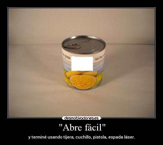 Abre fácil - y terminé usando tijera, cuchillo, pistola, espada láser.