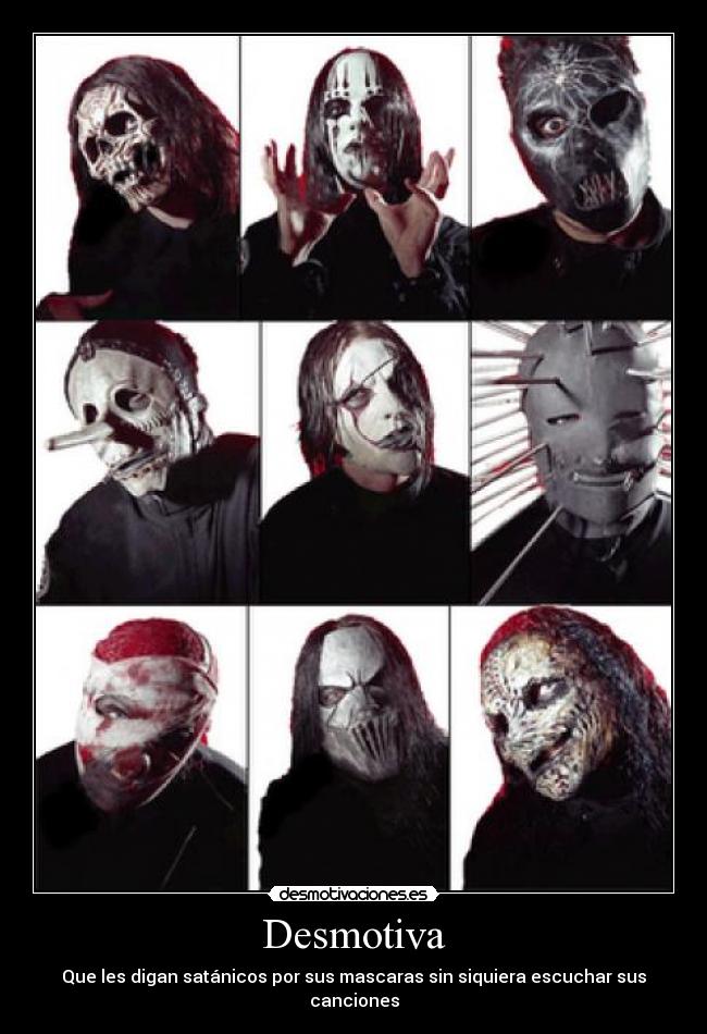 Desmotiva - Que les digan satánicos por sus mascaras sin siquiera escuchar sus canciones