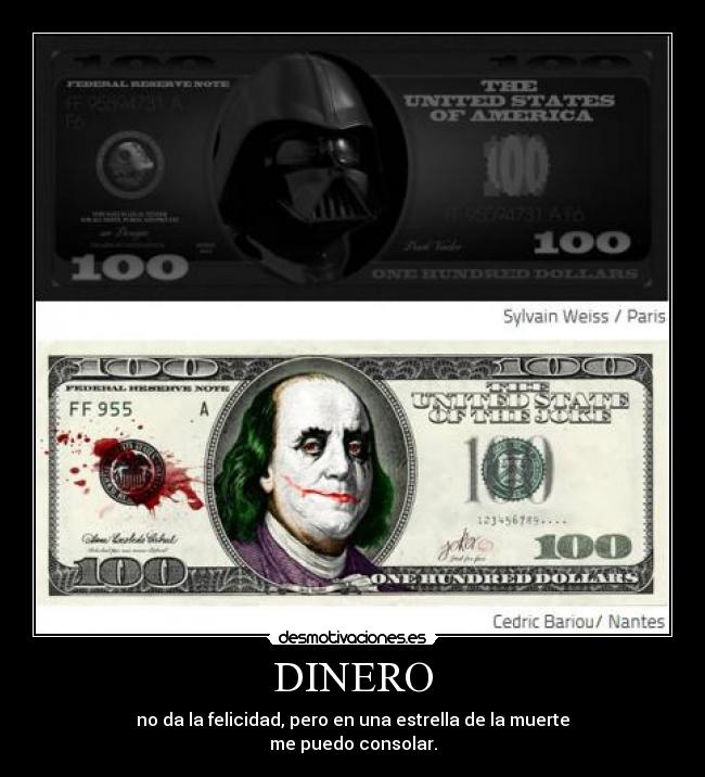 DINERO - no da la felicidad, pero en una estrella de la muerte
me puedo consolar.