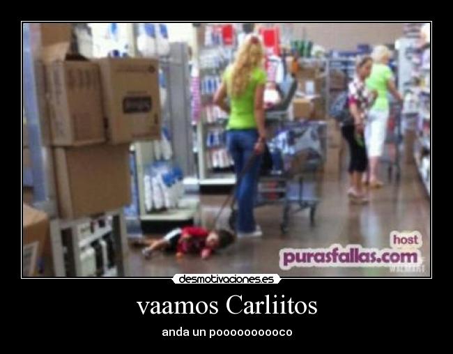 vaamos Carliitos - anda un poooooooooco