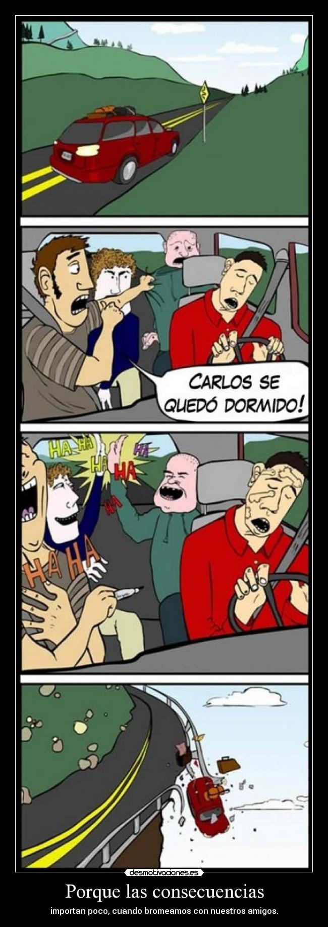 Porque las consecuencias - importan poco, cuando bromeamos con nuestros amigos.