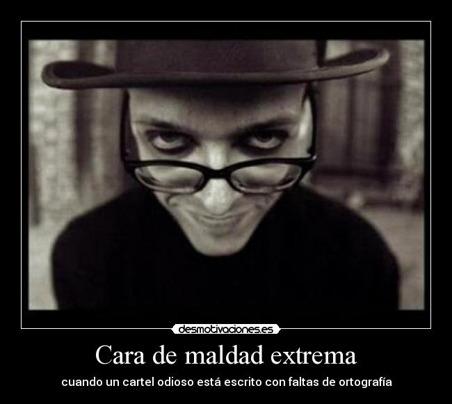 Cara de maldad extrema - 