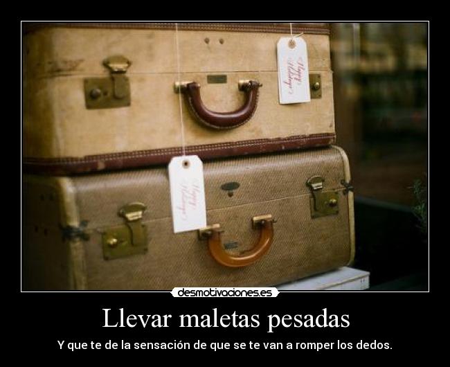 Llevar maletas pesadas -
