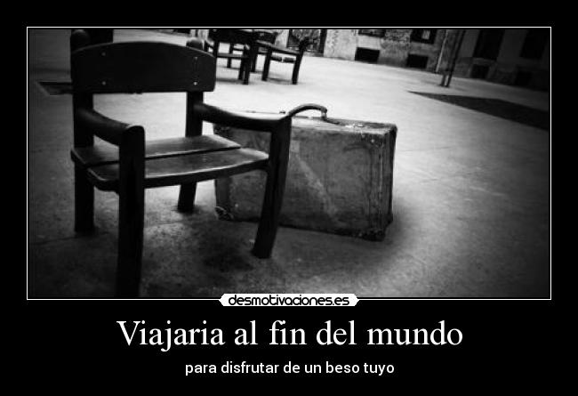 Viajaria al fin del mundo - 