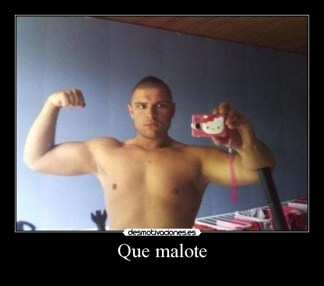 Que malote - 