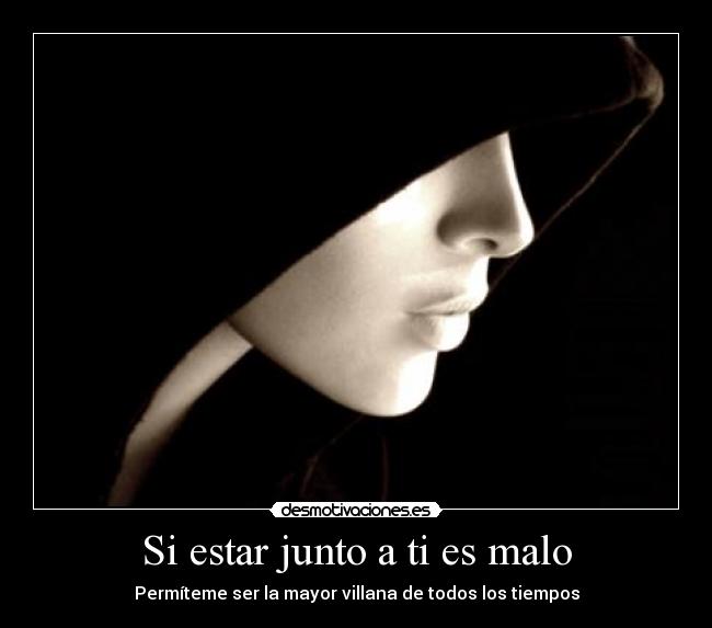 Si estar junto a ti es malo - 