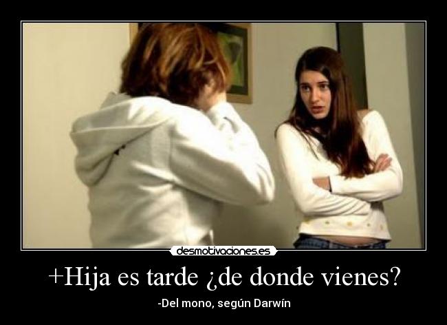 +Hija es tarde ¿de donde vienes? - 