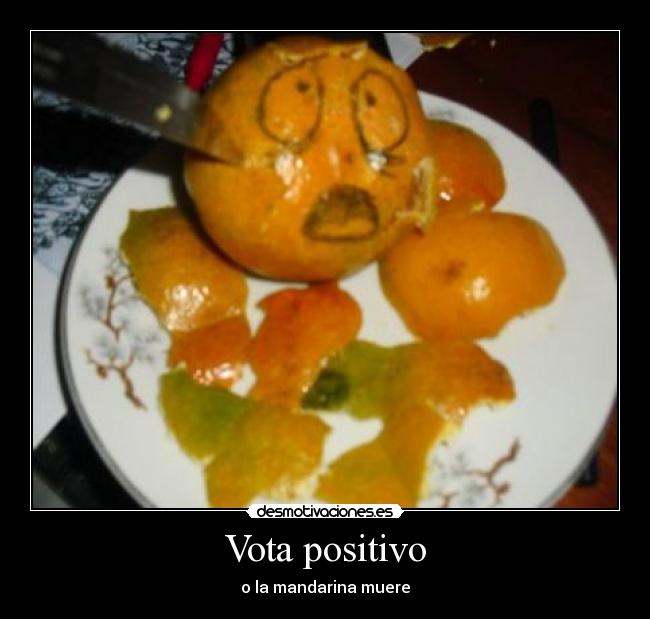 Vota positivo - o la mandarina muere